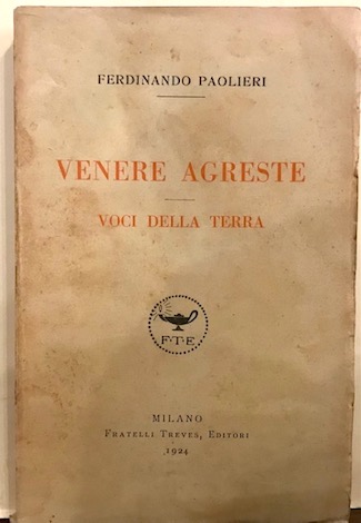 Ferdinando Paolieri Venere agreste. Voci della terra 1924 Milano Fratelli Treves Editori